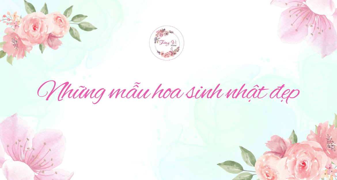 Những mẫu hoa sinh nhật đẹp