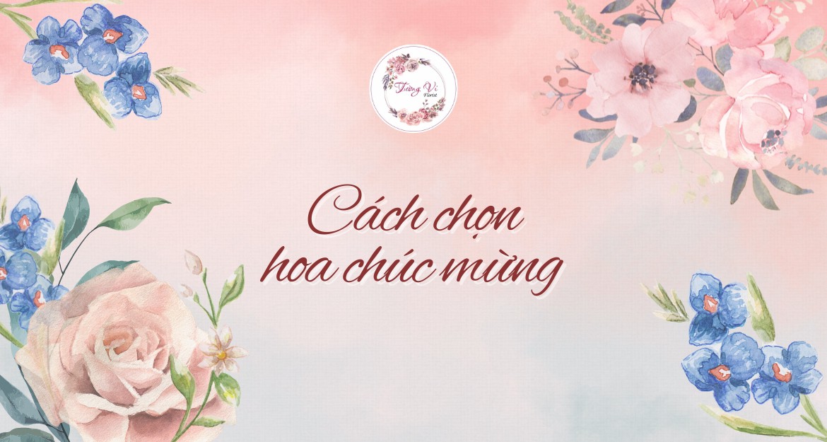 Cách chọn hoa chúc mừng