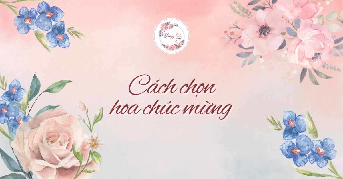 Cách chọn hoa chúc mừng