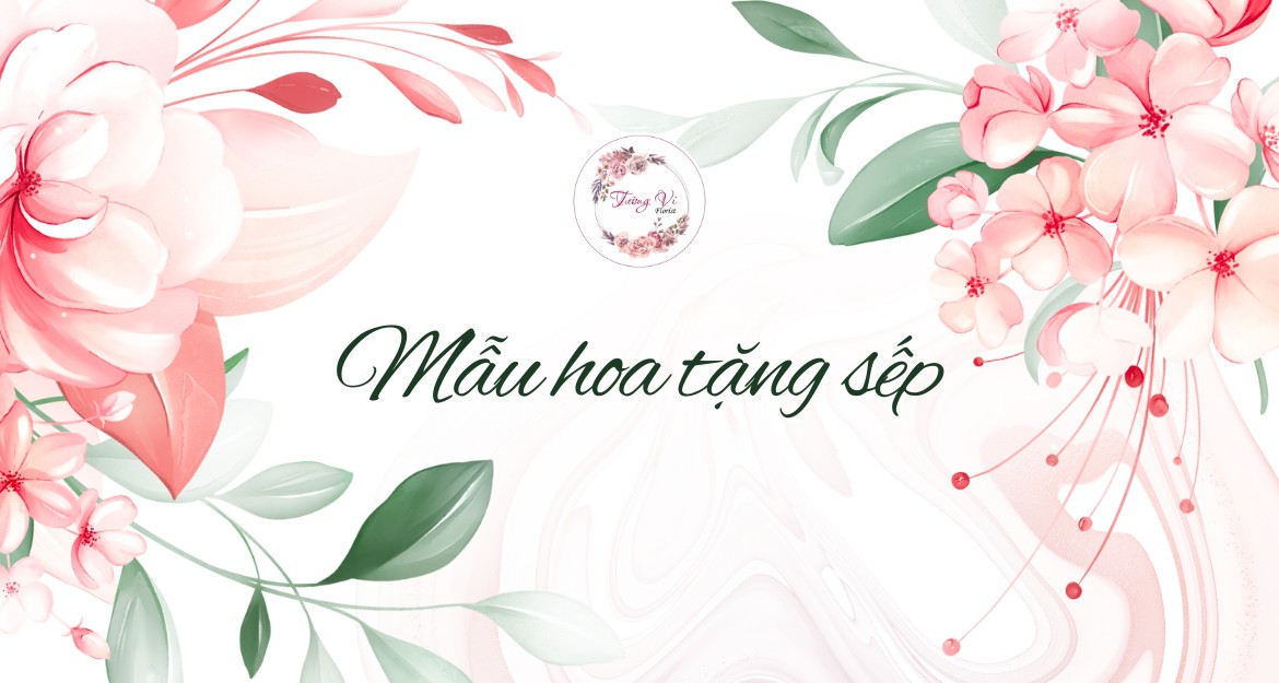 Mẫu hoa tặng sếp