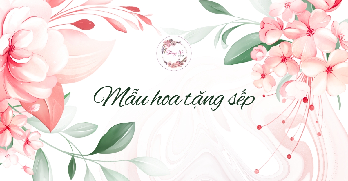 Mẫu hoa tặng sếp